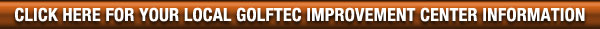 Click Here for your Local GolfTEC Improvement Center Information