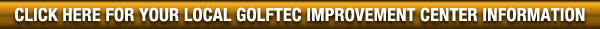 Click Here for your Local GolfTEC Improvement Center Information