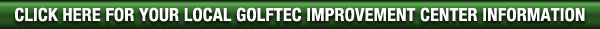 Click Here for your Local GolfTEC Improvement Center Information