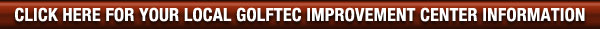 Click Here for your Local GolfTEC Improvement Center Information